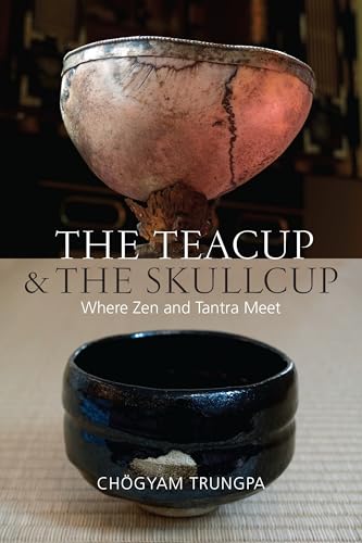 The Teacup and the Skullcup: Where Zen and Tantra Meet The Teacup and the Skullcup: Where Zen and Tantra Meet von Shambhala Publications