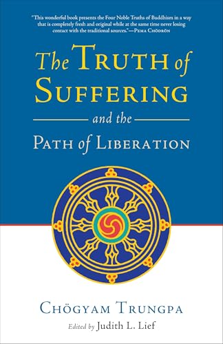 The Truth of Suffering and the Path of Liberation The Truth of Suffering and the Path of Liberation von Shambhala Publications
