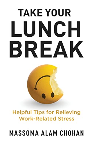 Take Your Lunch Break: Helpful Tips for Relieving Work-Related Stress von New Degree Press