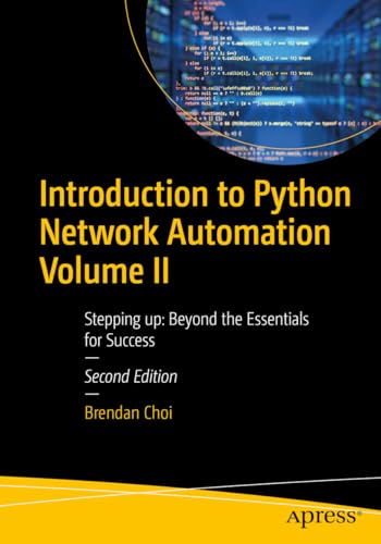 Introduction to Python Network Automation Volume II: Stepping up: Beyond the Essentials for Success von Apress