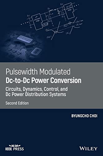 Pulsewidth Modulated DC-to-DC Power Conversion: Circuits, Dynamics, Control, and DC Power Distribution Systems von Wiley-IEEE Press