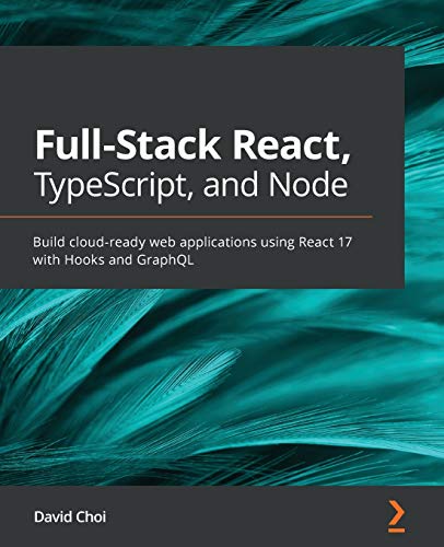 Full-Stack React, TypeScript, and Node: Build cloud-ready web applications using React 17 with Hooks and GraphQL von Packt Publishing