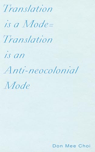 Translation Is a Mode Translation Is an Anti-neocolonial Mode
