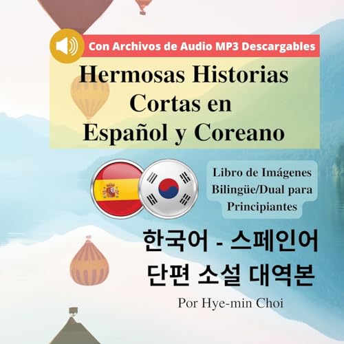Hermosas Historias Cortas en Español y Coreano: Libro de Imágenes Bilingüe/Dual para Principiantes con Archivos de Audio MP3 Descargables (Guía de Viaje de Corea)