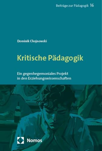 Kritische Pädagogik: Ein gegenhegemoniales Projekt in den Erziehungswissenschaften (Beiträge zur Pädagogik) von Nomos