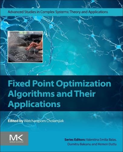 Fixed Point Optimization Algorithms and Their Applications (Advanced Studies in Complex Systems) von Morgan Kaufmann