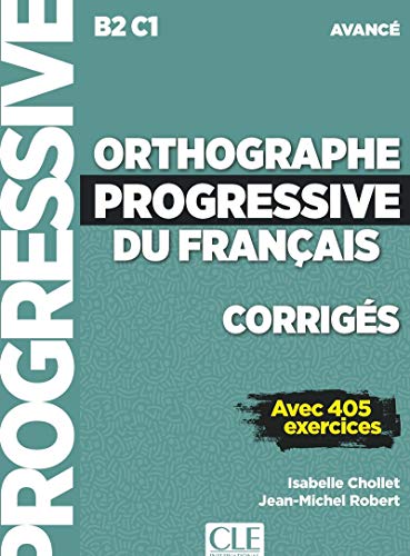 Orthographe progressive du francais - Niveau avance (B2/C1) - Corriges: Corriges avancee - nouvelle couvertur Orthographe progressive du francais - Niveau avance (B2/C1) - Corriges: Corriges avancee - nouvelle couvertur