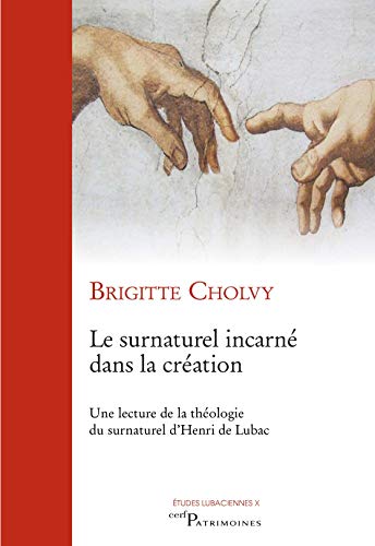 LE SURNATUREL INCARNÉ DANS LA CRÉATION: Une lecture de la théologie du surnaturel d'Henri de Lubac