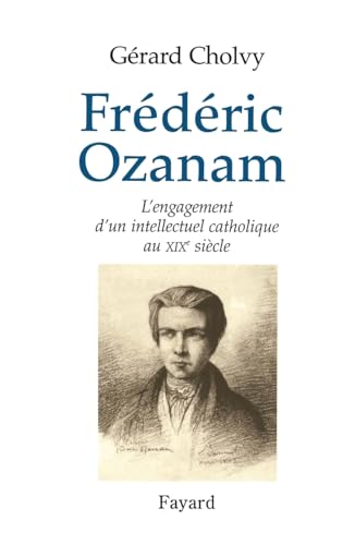 Frédéric Ozanam: L'engagement d'un intellectuel catholique au XIXe siècle
