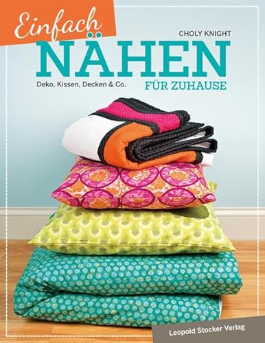 Einfach nähen für Zuhause: Deko, Kissen, Decken & Co.