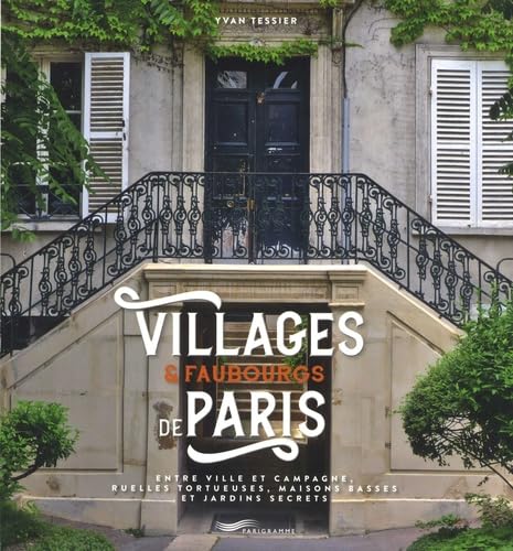 Villages et faubourgs de Paris - entre ville et campagne, ruelles tortueuses, maisons basses et jard: Entre ville et campagne, ruelles tortueuses, maisons basses et jardins secrets Villages et faubourgs de Paris - entre ville et campagne, ruelles tortueuses, maisons basses et jard: Entre ville et campagne, ruelles tortueuses, maisons basses et jardins secrets von PARIGRAMME