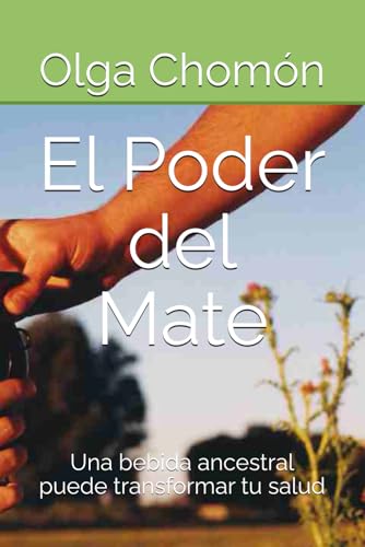 El Poder del Mate: Una bebida ancestral puede transformar tu salud El Poder del Mate: Una bebida ancestral puede transformar tu salud von Independently published