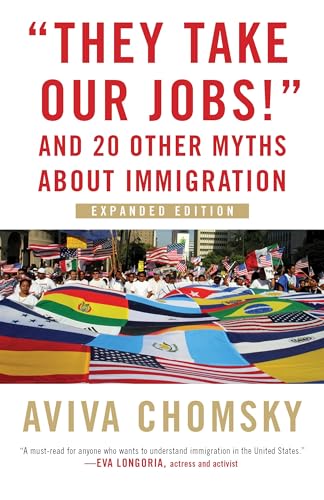 "They Take Our Jobs!": And 20 Other Myths about Immigration (Myths Made in America, Band 8) von Beacon Press