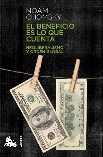 El beneficio es lo que cuenta: Neoliberalismo y orden global (Contemporánea) von Austral