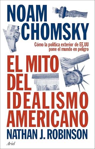 El mito del idealismo americano: Cómo la política exterior de EE.UU pone el mundo en peligro (Ariel) von Editorial Ariel