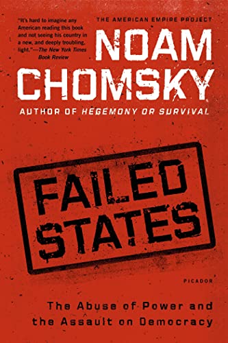 Failed States: The Abuse of Power And the Assault on Democracy (American Empire Project)