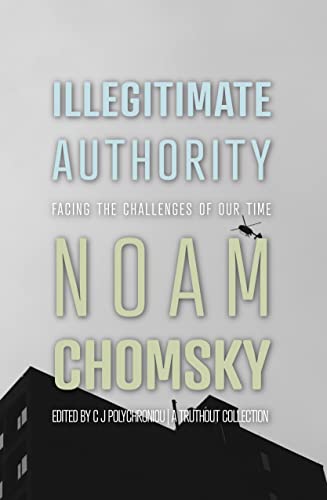 Illegitimate Authority: Facing the Challenges of Our Time (A Truthout Collection)