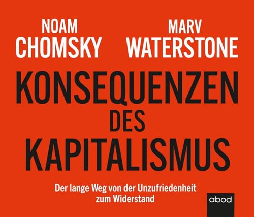 Konsequenzen des Kapitalismus: Konsequenzen des Kapitalismus von ABOD Verlag