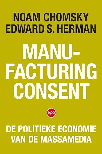 Manufacturing Consent: De politieke economie van de massamedia von Epo, Uitgeverij