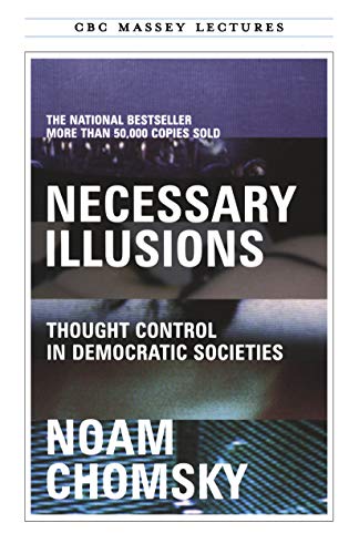 Necessary Illusions: Thought Control in Democratic Societies (The CBC Massey Lectures)