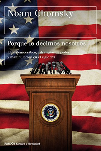 Porque lo decimos nosotros : ideal democrático, estrategias de poder y manipulación en el siglo XXI (Estado y Sociedad) von Ediciones Paidós