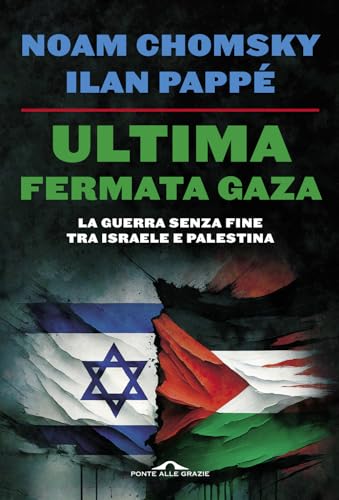 Ultima fermata Gaza. La guerra senza fine tra Israele e Palestina (Saggi) von Ponte alle Grazie