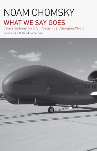 What We Say Goes: Conversations on U.S. Power in a Changing World What We Say Goes: Conversations on U.S. Power in a Changing World