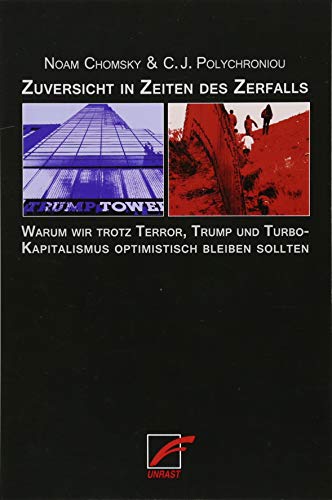 Zuversicht in Zeiten des Zerfalls: Warum wir trotz Terror, Trump und Turbokapitalismus optimistisch bleiben sollten Zuversicht in Zeiten des Zerfalls: Warum wir trotz Terror, Trump und Turbokapitalismus optimistisch bleiben sollten von Unrast