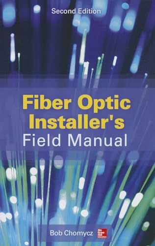 Fiber Optic Installer's Field Manual, Second Edition Fiber Optic Installer's Field Manual, Second Edition