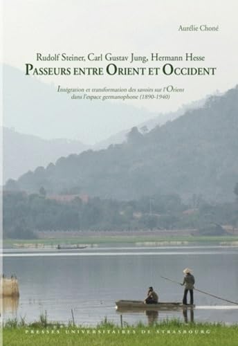 Rudolf Steiner, Carl Gustav Jung, Hermann Hesse : Passeurs entre Orient et Occident : Intégration et transformation des savoirs sur l'Orient dans l'espace germanophone (1890-1940) von PU STRASBOURG