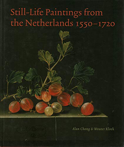 Still-Life Paintings from the Netherlands, 1550 1720