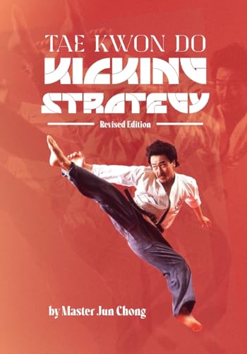 TAE KWON DO KICKING STRATEGIES Revised Edition von Ancient Warrior Productions