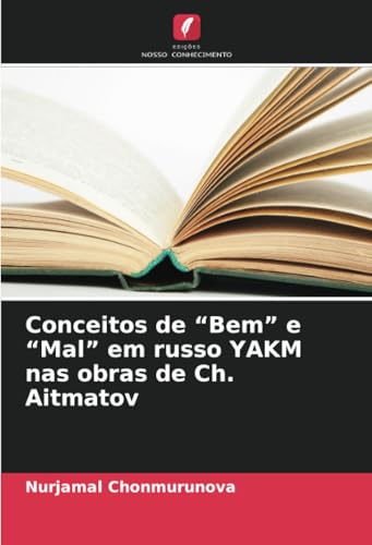 Conceitos de “Bem” e “Mal” em russo YAKM nas obras de Ch. Aitmatov von Edições Nosso Conhecimento