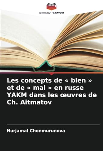 Les concepts de « bien » et de « mal » en russe YAKM dans les œuvres de Ch. Aitmatov von Editions Notre Savoir
