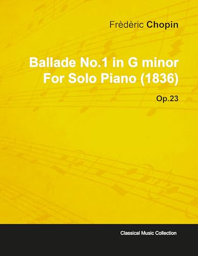 Ballade No.1 in G Minor by Frèdèric Chopin for Solo Piano (1836) Op.23 von Read Books