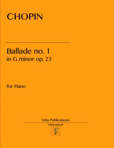 Chopin Ballade no. 1: in g minor op. 23 Chopin Ballade no. 1: in g minor op. 23