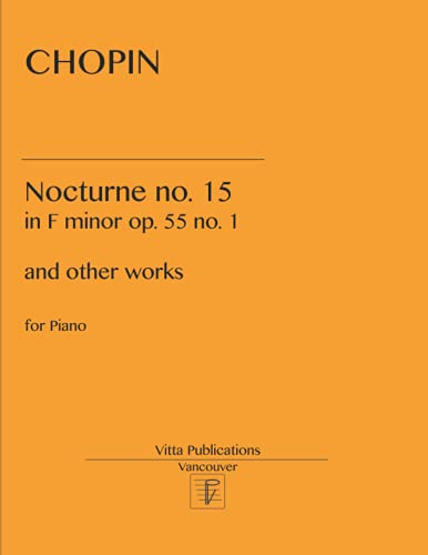 Chopin Nocturne no. 15: in F minor op. 55 no. 1 and other pieces