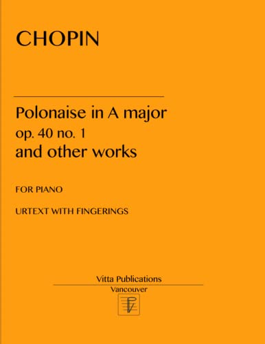 Chopin Polonaise in A major op. 40 no. 1: and other works: urtext with fingerings Chopin Polonaise in A major op. 40 no. 1: and other works: urtext with fingerings von Independently published