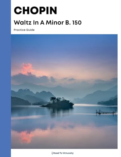Chopin Waltz In A Minor B. 150: Practice Guide Chopin Waltz In A Minor B. 150: Practice Guide von Independently published
