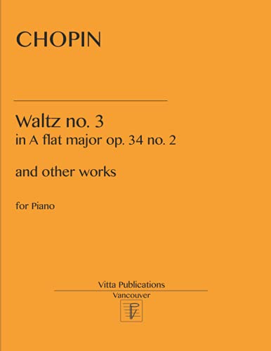 Chopin Waltz no. 3: in A minor op. 34 no. 2 and other works Chopin Waltz no. 3: in A minor op. 34 no. 2 and other works von Independently published