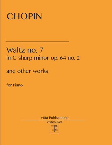 Chopin Waltz no. 7: in C sharp minor op. 64 no.2 and other pieces Chopin Waltz no. 7: in C sharp minor op. 64 no.2 and other pieces von Independently published