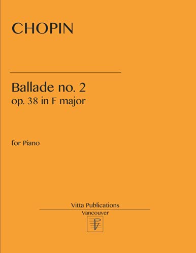 Chopin. Ballade no. 2: op. 38 in F major Chopin. Ballade no. 2: op. 38 in F major