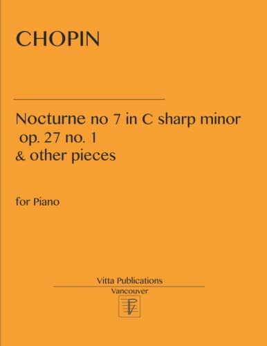Nocturne in C sharp minor op. 27 no. 1: and other pieces Nocturne in C sharp minor op. 27 no. 1: and other pieces