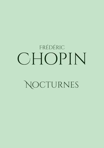 Nocturnes: Nocturnes by Frédéric Chopin for piano