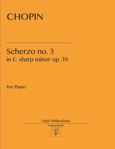 Scherzo no. 3: in C sharp minor op. 39 Scherzo no. 3: in C sharp minor op. 39