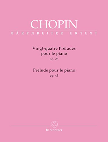 Vingt-quatre Préludes op. 28 / Prélude op. 45. BÄRENREITER URTEXT. Spielpartitur, Urtextausgabe: pour le paino Vingt-quatre Préludes op. 28 / Prélude op. 45. BÄRENREITER URTEXT. Spielpartitur, Urtextausgabe: pour le paino