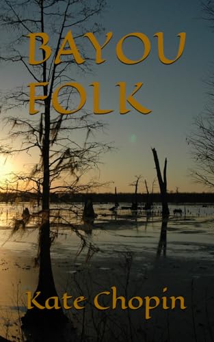 BAYOU FOLK: 19th Century Louisiana Life (Annotated) von Independently published
