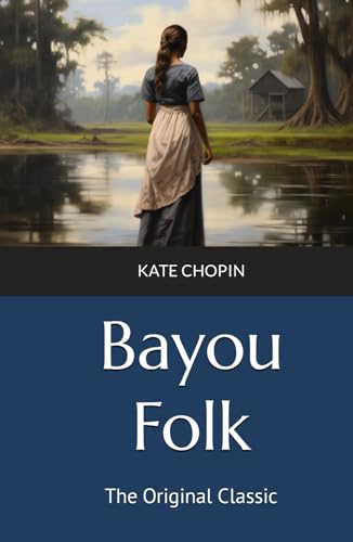 Bayou Folk: The Original Classic von Independently published