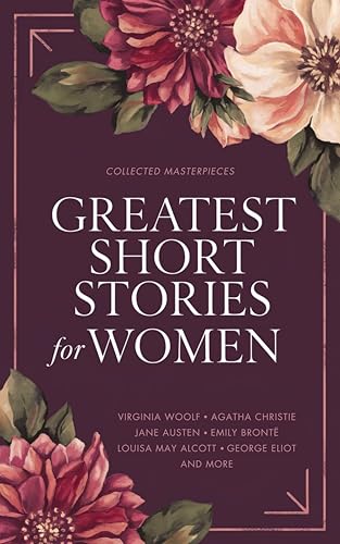 Greatest Short Stories for Women: Timeless Tales of Strength, Love & Mystery – Including The Storm, The Yellow Wallpaper, The Namesake, Lady Susan, and More Greatest Short Stories for Women: Timeless Tales of Strength, Love & Mystery – Including The Storm, The Yellow Wallpaper, The Namesake, Lady Susan, and More von Grapevine