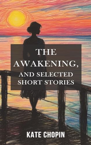 The Awakening, and Selected Short Stories: Annotated